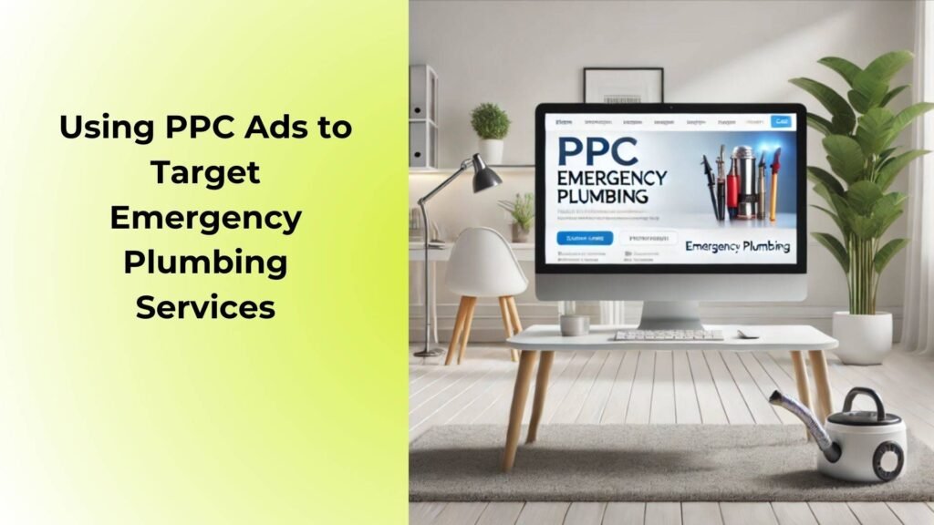 Using PPC Ads to Target Emergency Plumbing Services